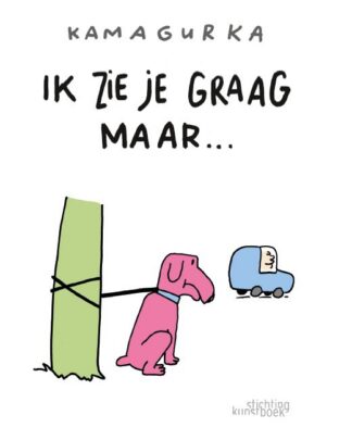 Kamagurka - Zeg het met Kama – Ik zie je graag maar…